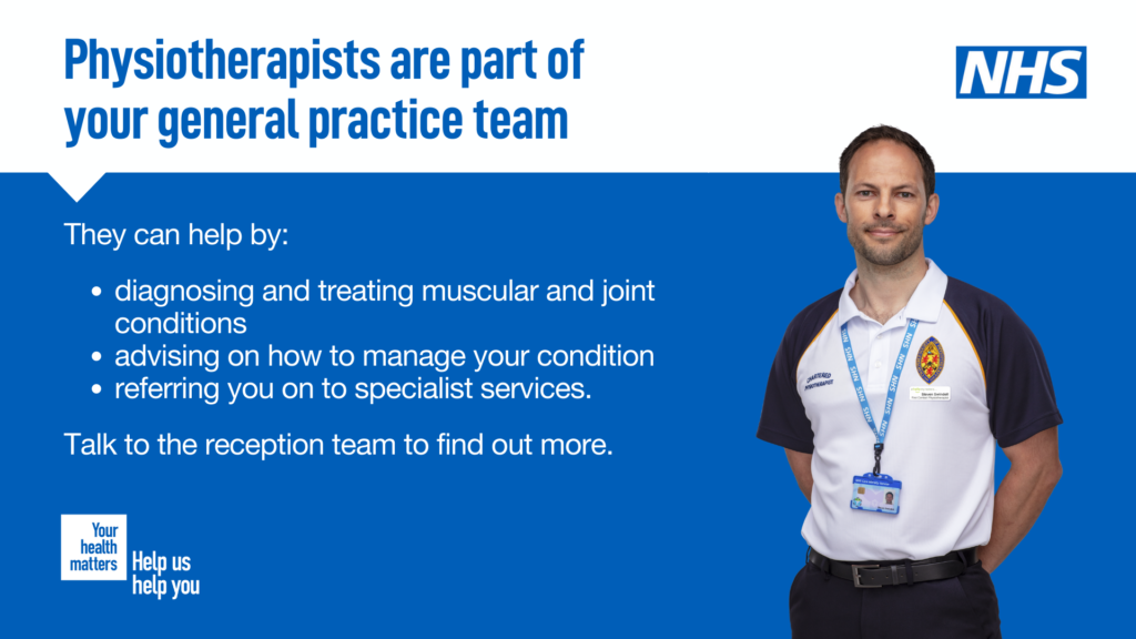 Physiotherapists help by diagnosing and treating muscular and joint conditions, give advice on managing your condition and refer to specialist services.