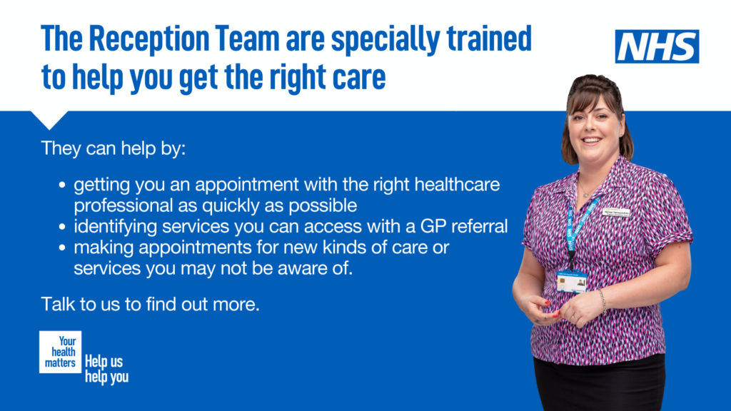 The reception team are specially trained to help you get the right care.